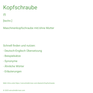 Wie schreibt man Kopfschraube? Bedeutung, Synonym, Antonym & Zitate.