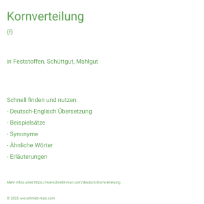 Wie schreibt man Kornverteilung? Bedeutung, Synonym, Antonym & Zitate.