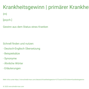 Wie schreibt man Krankheitsgewinn | primärer Krankheitsgewinn? Bedeutung, Synonym, Antonym & Zitate.
