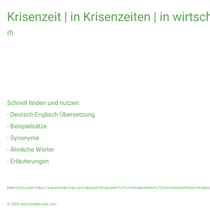 Wie schreibt man Krisenzeit | in Krisenzeiten | in wirtschaftlichen Krisenzeiten? Bedeutung, Synonym, Antonym & Zitate.