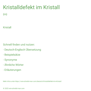 Wie schreibt man Kristalldefekt im Kristall? Bedeutung, Synonym, Antonym & Zitate.