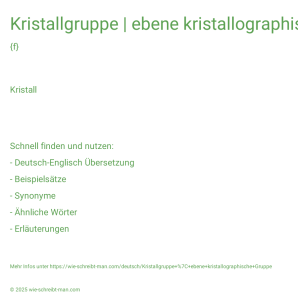 Wie schreibt man Kristallgruppe | ebene kristallographische Gruppe? Bedeutung, Synonym, Antonym & Zitate.