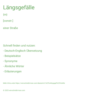 Wie schreibt man Längsgefälle? Bedeutung, Synonym, Antonym & Zitate.