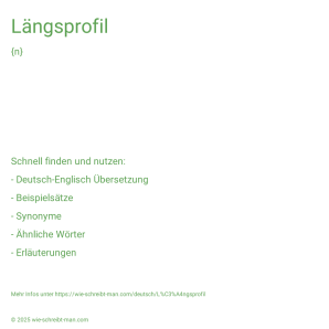 Wie schreibt man Längsprofil? Bedeutung, Synonym, Antonym & Zitate.