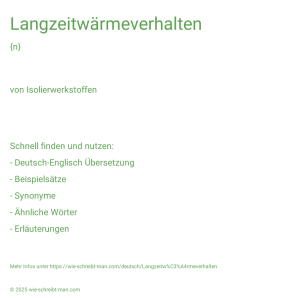 Wie schreibt man Langzeitwärmeverhalten? Bedeutung, Synonym, Antonym & Zitate.