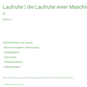 Wie schreibt man Laufruhe | die Laufruhe einer Maschine? Bedeutung, Synonym, Antonym & Zitate.