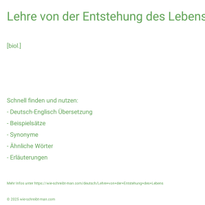 Wie schreibt man Lehre von der Entstehung des Lebens? Bedeutung, Synonym, Antonym & Zitate.