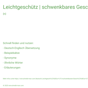 Wie schreibt man Leichtgeschütz | schwenkbares Geschütz | Geschütz auf Selbstfahrlafette? Bedeutung, Synonym, Antonym & Zitate.
