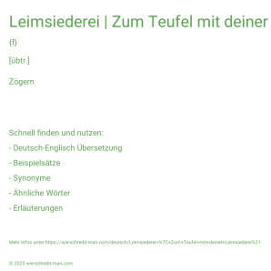 Wie schreibt man Leimsiederei | Zum Teufel mit deiner Leimsiederei!? Bedeutung, Synonym, Antonym & Zitate.