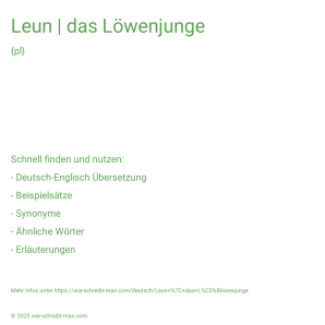 Wie schreibt man Leun | das Löwenjunge? Bedeutung, Synonym, Antonym & Zitate.