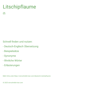 Wie schreibt man Litschipflaume? Bedeutung, Synonym, Antonym & Zitate.
