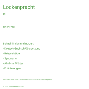 Wie schreibt man Lockenpracht? Bedeutung, Synonym, Antonym & Zitate.