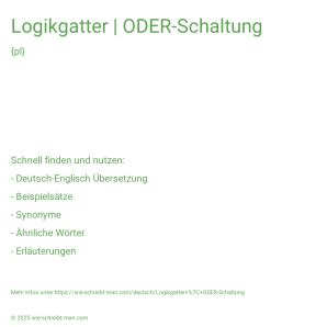 Wie schreibt man Logikgatter | ODER-Schaltung? Bedeutung, Synonym, Antonym & Zitate.