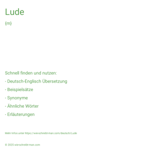 Wie schreibt man Lude? Bedeutung, Synonym, Antonym & Zitate.