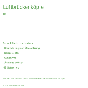 Wie schreibt man Luftbrückenköpfe? Bedeutung, Synonym, Antonym & Zitate.
