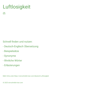 Wie schreibt man Luftlosigkeit? Bedeutung, Synonym, Antonym & Zitate.