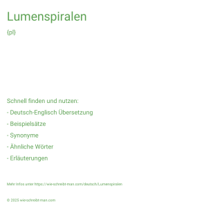 Wie schreibt man Lumenspiralen? Bedeutung, Synonym, Antonym & Zitate.