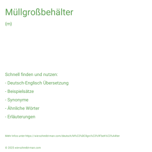 Wie schreibt man Müllgroßbehälter? Bedeutung, Synonym, Antonym & Zitate.