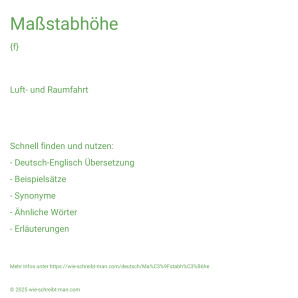 Wie schreibt man Maßstabhöhe? Bedeutung, Synonym, Antonym & Zitate.