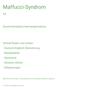 Wie schreibt man Maffucci-Syndrom? Bedeutung, Synonym, Antonym & Zitate.