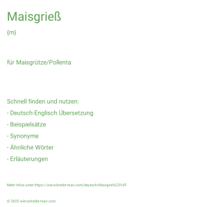 Wie schreibt man Maisgrieß? Bedeutung, Synonym, Antonym & Zitate.
