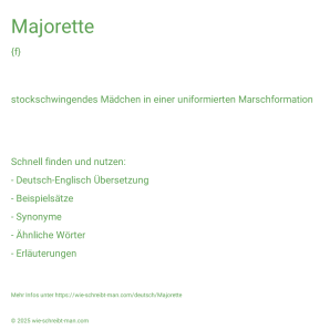 Wie schreibt man Majorette? Bedeutung, Synonym, Antonym & Zitate.
