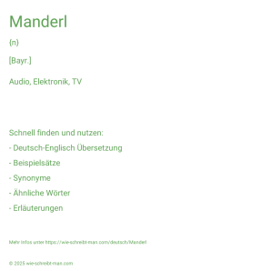Wie schreibt man Manderl? Bedeutung, Synonym, Antonym & Zitate.