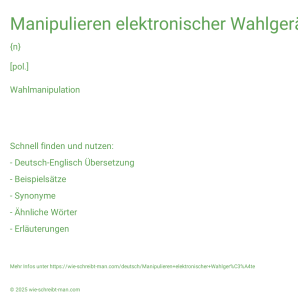 Wie schreibt man Manipulieren elektronischer Wahlgeräte? Bedeutung, Synonym, Antonym & Zitate.