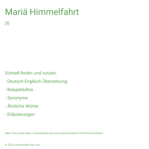Wie schreibt man Mariä Himmelfahrt? Bedeutung, Synonym, Antonym & Zitate.