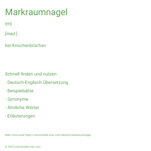 Wie schreibt man Markraumnagel? Bedeutung, Synonym, Antonym & Zitate.