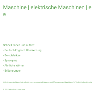 Wie schreibt man Maschine | elektrische Maschinen | elektrische Maschinen und Anlagen | Maschine mit Autokorrekturfunktion? Bedeutung, Synonym, Antonym & Zitate.