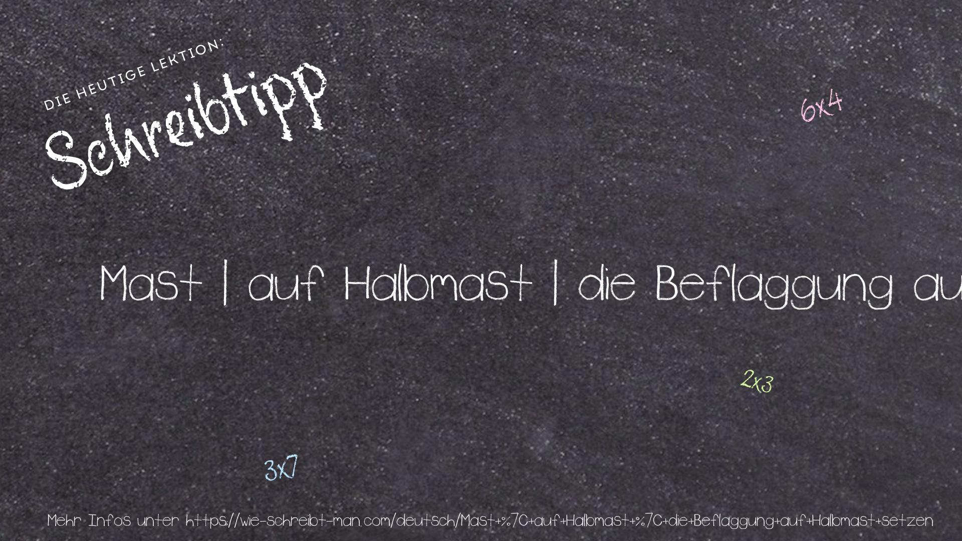 Schreibtipp Mast | auf Halbmast | die Beflaggung auf Halbmast setzen