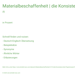 Wie schreibt man Materialbeschaffenheit | die Konsistenz der Papiermasse | Stoffdichte bei der Papierherstellung? Bedeutung, Synonym, Antonym & Zitate.