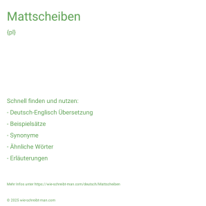 Wie schreibt man Mattscheiben? Bedeutung, Synonym, Antonym & Zitate.