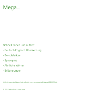 Wie schreibt man Mega…? Bedeutung, Synonym, Antonym & Zitate.