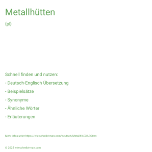 Wie schreibt man Metallhütten? Bedeutung, Synonym, Antonym & Zitate.