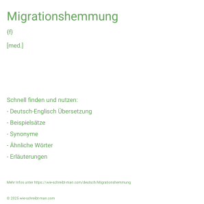 Wie schreibt man Migrationshemmung? Bedeutung, Synonym, Antonym & Zitate.