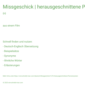 Wie schreibt man Missgeschick | herausgeschnittene Pannenszenen? Bedeutung, Synonym, Antonym & Zitate.