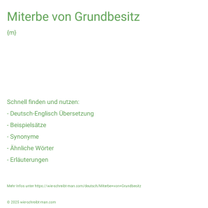 Wie schreibt man Miterbe von Grundbesitz? Bedeutung, Synonym, Antonym & Zitate.