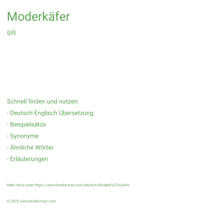 Wie schreibt man Moderkäfer? Bedeutung, Synonym, Antonym & Zitate.