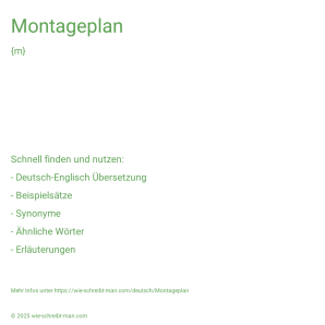 Wie schreibt man Montageplan? Bedeutung, Synonym, Antonym & Zitate.