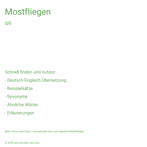 Wie schreibt man Mostfliegen? Bedeutung, Synonym, Antonym & Zitate.