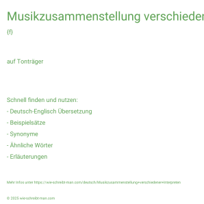 Wie schreibt man Musikzusammenstellung verschiedener Interpreten? Bedeutung, Synonym, Antonym & Zitate.