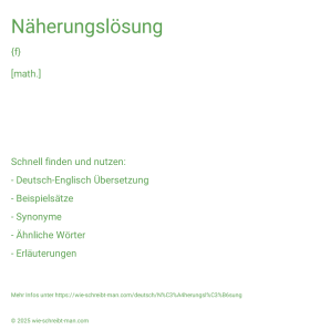 Wie schreibt man Näherungslösung? Bedeutung, Synonym, Antonym & Zitate.