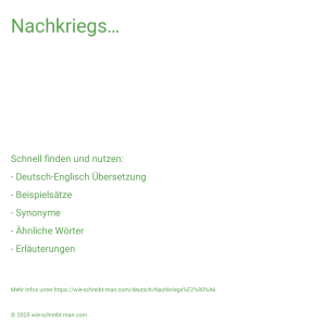Wie schreibt man Nachkriegs…? Bedeutung, Synonym, Antonym & Zitate.