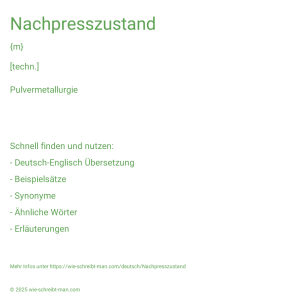 Wie schreibt man Nachpresszustand? Bedeutung, Synonym, Antonym & Zitate.