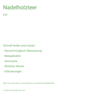 Wie schreibt man Nadelholzteer? Bedeutung, Synonym, Antonym & Zitate.