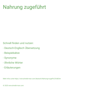 Wie schreibt man Nahrung zugeführt? Bedeutung, Synonym, Antonym & Zitate.