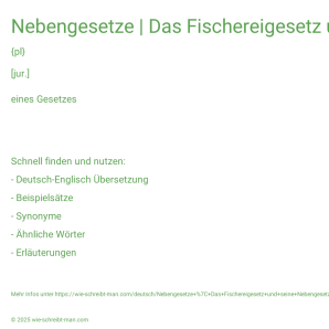 Wie schreibt man Nebengesetze | Das Fischereigesetz und seine Nebengesetze? Bedeutung, Synonym, Antonym & Zitate.