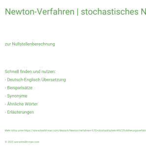 Wie schreibt man Newton-Verfahren | stochastisches Näherungsverfahren? Bedeutung, Synonym, Antonym & Zitate.